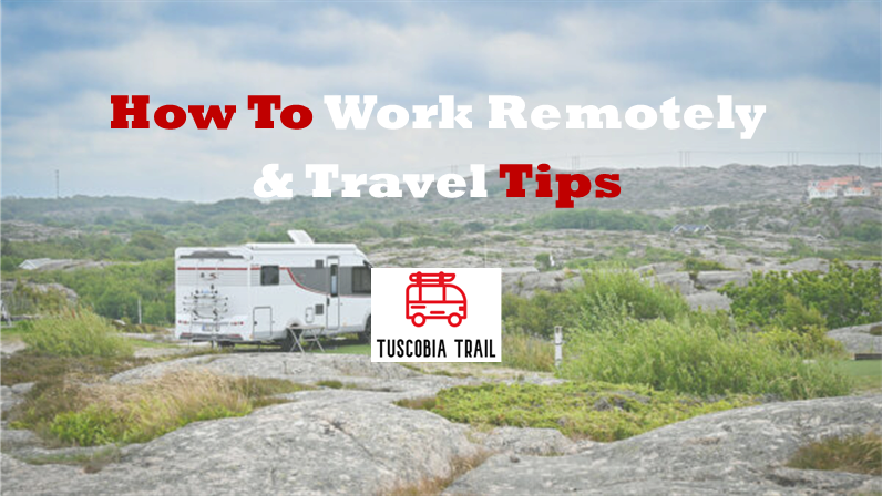 How To Work Remotely and Travel Tips