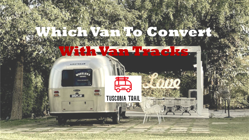 Which Van To Convert With Van Tracks
