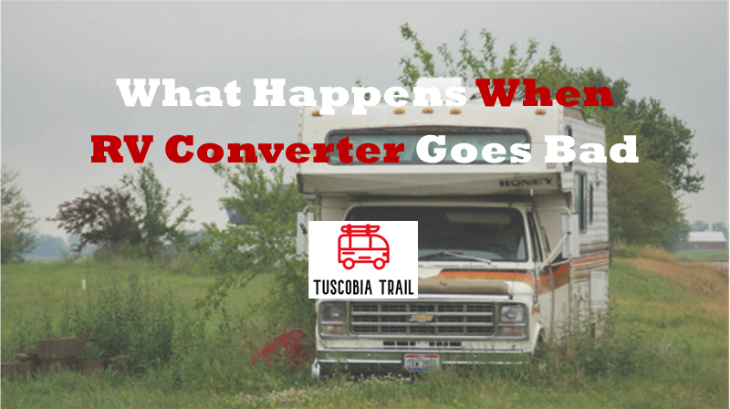 What Happens When RV Converter Goes Bad