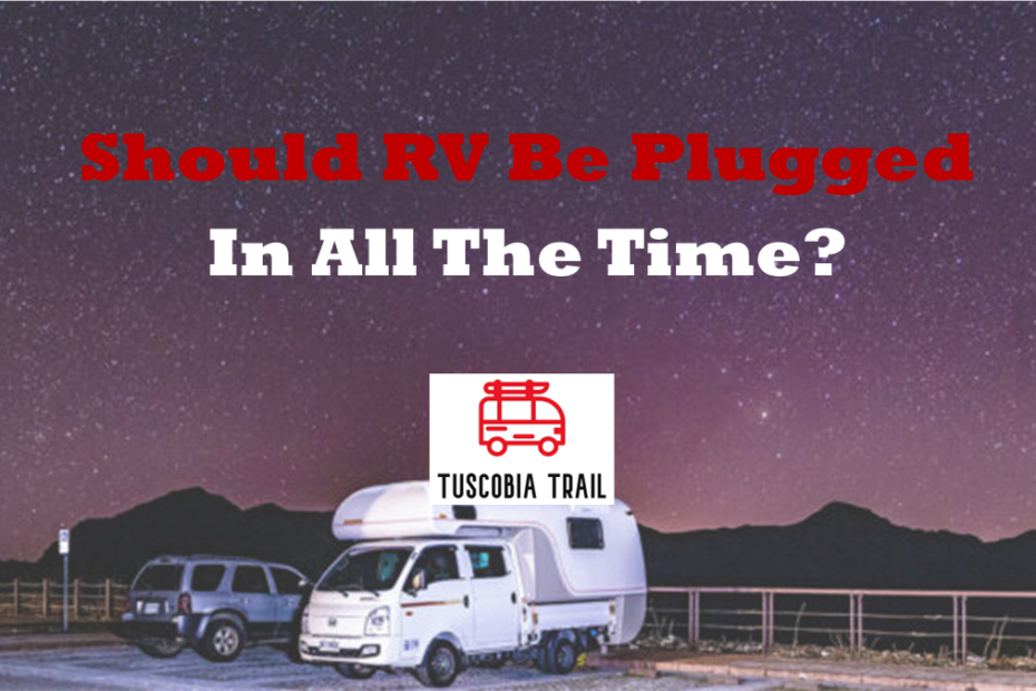 Should An RV Be Plugged In All The Time