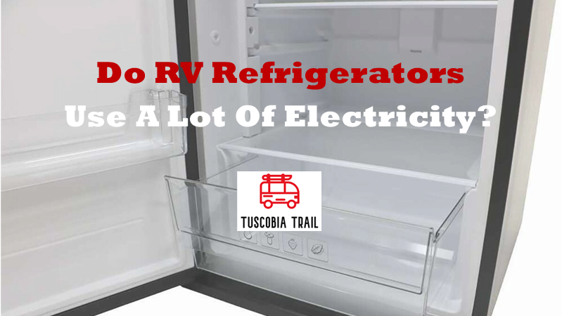 Do RV Refrigerators Use A Lot Of Electricity